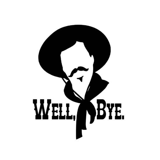 Well, Bye. - Curly Bill Brocius